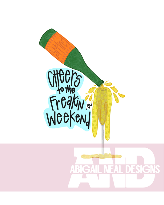 Cheers to the Freakin Weekend! - PNG